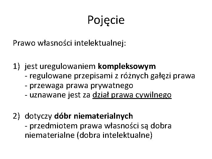 Pojęcie Prawo własności intelektualnej: 1) jest uregulowaniem kompleksowym - regulowane przepisami z różnych gałęzi