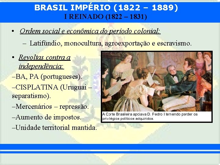 BRASIL IMPÉRIO (1822 – 1889) I REINADO (1822 – 1831) • Ordem social e