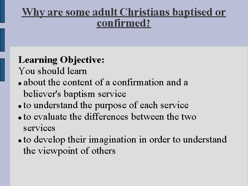 Why are some adult Christians baptised or confirmed? Learning Objective: You should learn about