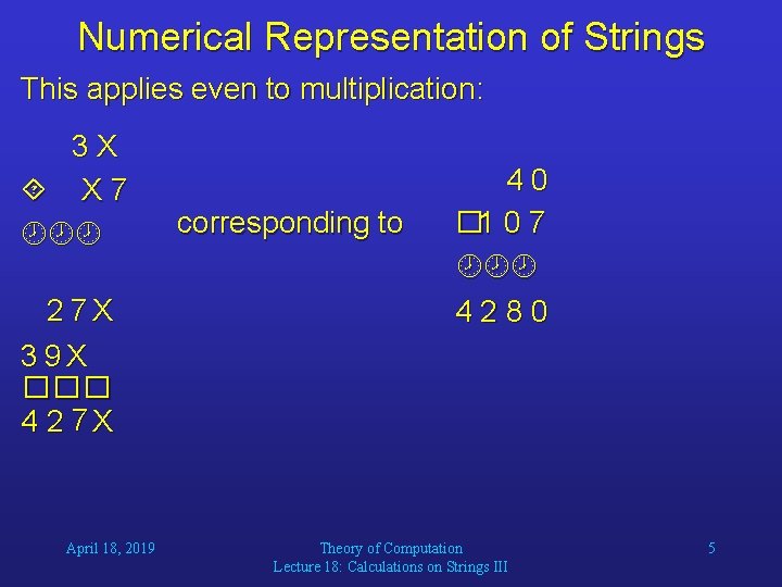 Numerical Representation of Strings This applies even to multiplication: 3 X X 7 2