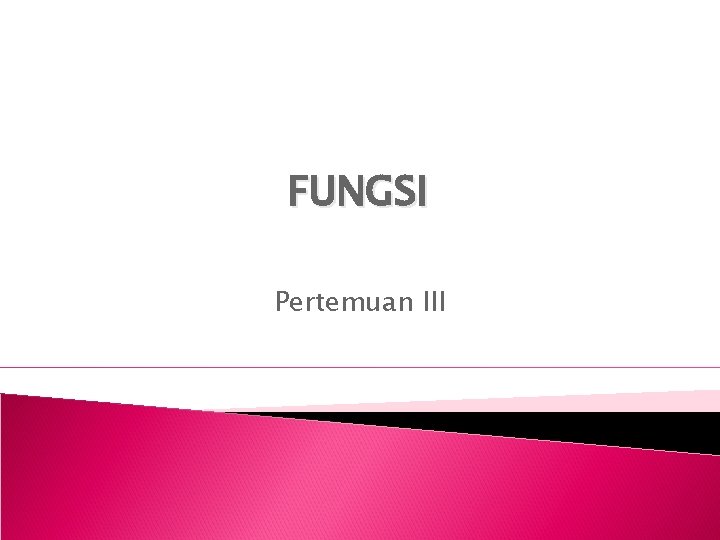 FUNGSI Pertemuan III 