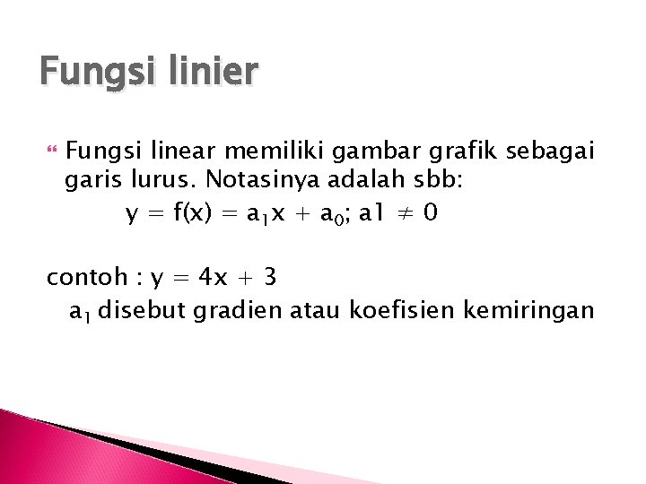 Fungsi linier Fungsi linear memiliki gambar grafik sebagai garis lurus. Notasinya adalah sbb: y