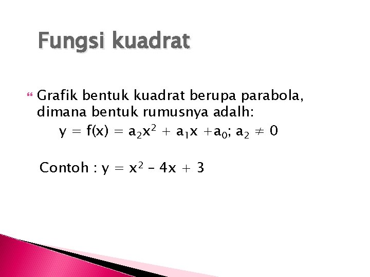 Fungsi kuadrat Grafik bentuk kuadrat berupa parabola, dimana bentuk rumusnya adalh: y = f(x)