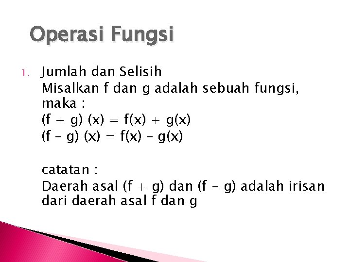 Operasi Fungsi 1. Jumlah dan Selisih Misalkan f dan g adalah sebuah fungsi, maka