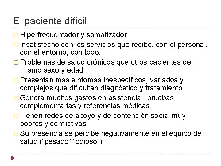 El paciente difícil � Hiperfrecuentador y somatizador � Insatisfecho con los servicios que recibe,