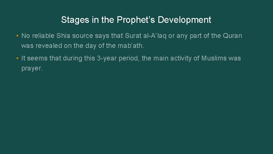 Stages in the Prophet’s Development • No reliable Shia source says that Surat al-A’laq
