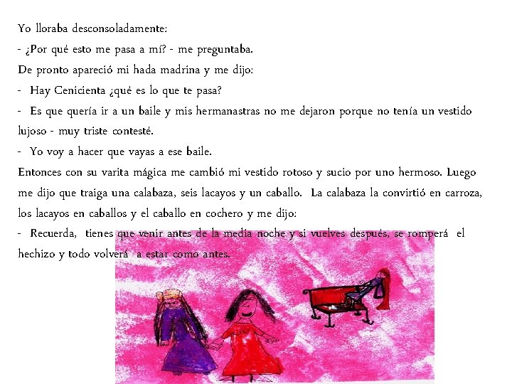 Yo lloraba desconsoladamente: - ¿Por qué esto me pasa a mí? - me preguntaba.