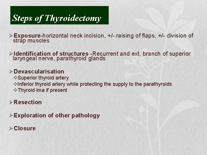 Steps of Thyroidectomy ØExposure-horizontal neck incision, +/- raising of flaps, +/- division of strap