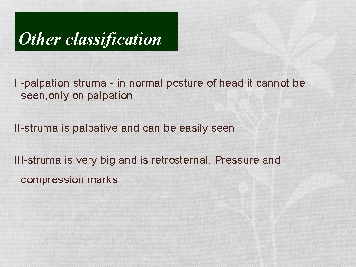 Other classification I -palpation struma - in normal posture of head it cannot be