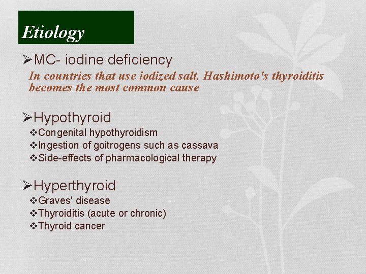 Etiology ØMC- iodine deficiency In countries that use iodized salt, Hashimoto's thyroiditis becomes the