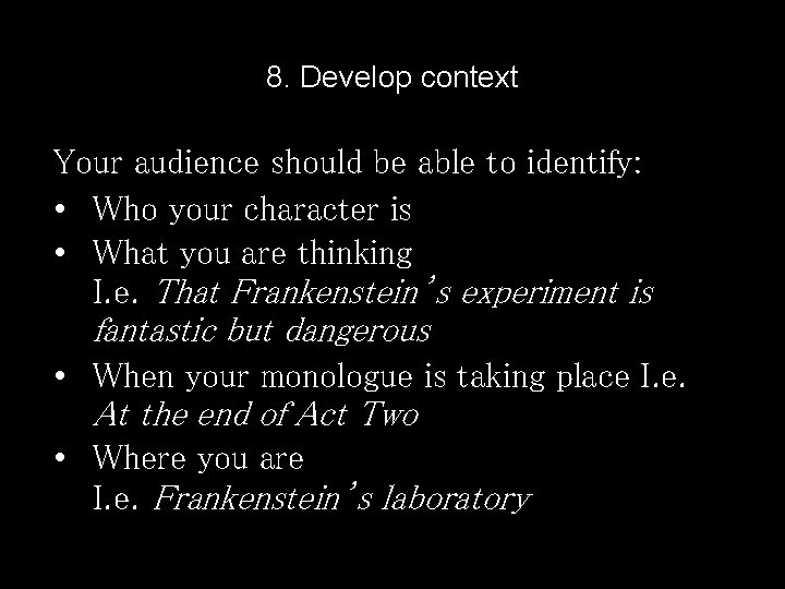 8. Develop context Your audience should be able to identify: • Who your character