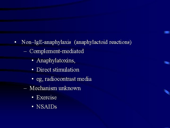  • Non–Ig. E-anaphylaxis (anaphylactoid reactions) – Complement-mediated • Anaphylatoxins, • Direct stimulation •