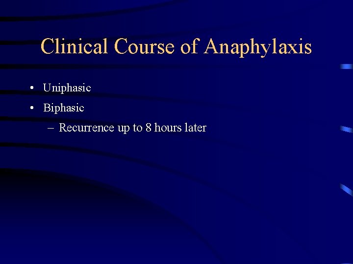 Clinical Course of Anaphylaxis • Uniphasic • Biphasic – Recurrence up to 8 hours