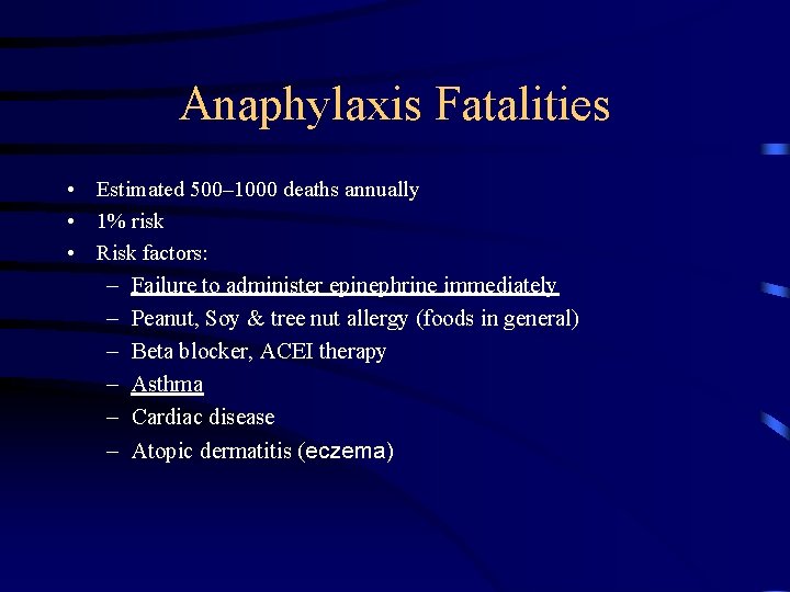 Anaphylaxis Fatalities • Estimated 500– 1000 deaths annually • 1% risk • Risk factors: