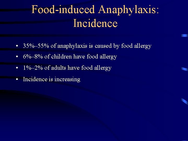 Food-induced Anaphylaxis: Incidence • 35%– 55% of anaphylaxis is caused by food allergy •