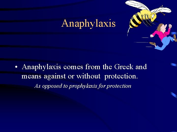 Anaphylaxis • Anaphylaxis comes from the Greek and means against or without protection. As