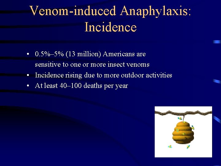 Venom-induced Anaphylaxis: Incidence • 0. 5%– 5% (13 million) Americans are sensitive to one