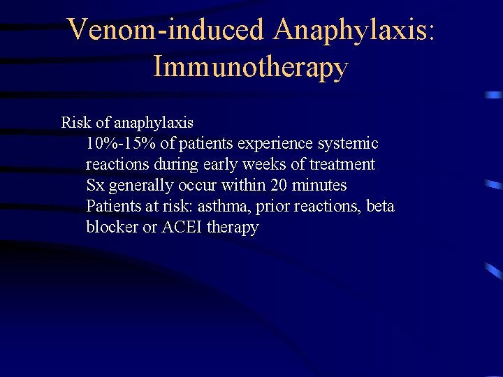 Venom-induced Anaphylaxis: Immunotherapy Risk of anaphylaxis 10%-15% of patients experience systemic reactions during early