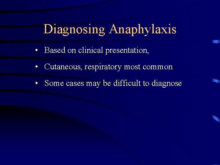 Diagnosing Anaphylaxis • Based on clinical presentation, • Cutaneous, respiratory most common • Some