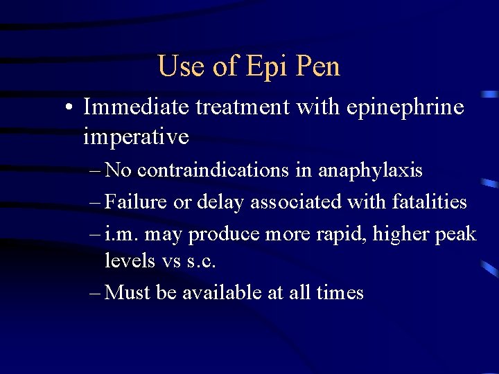 Use of Epi Pen • Immediate treatment with epinephrine imperative – No contraindications in