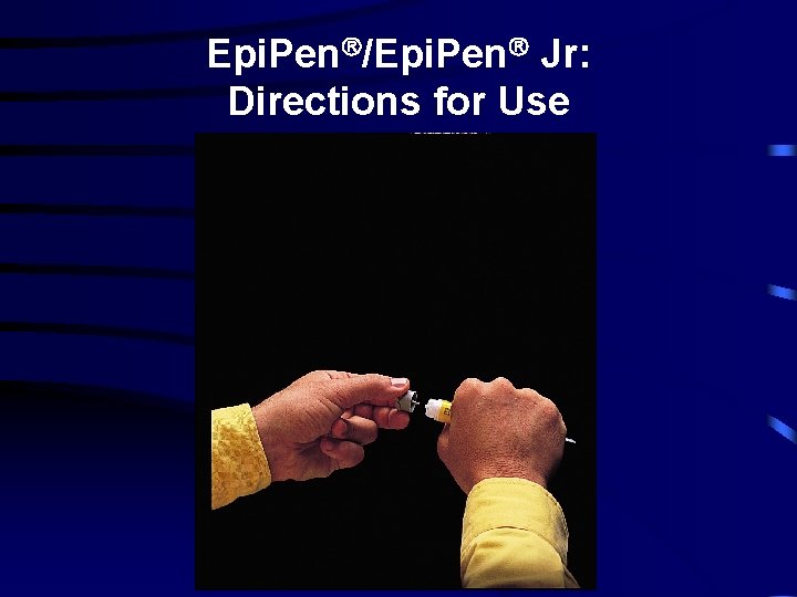 Epi. Pen /Epi. Pen Jr: Directions for Use 