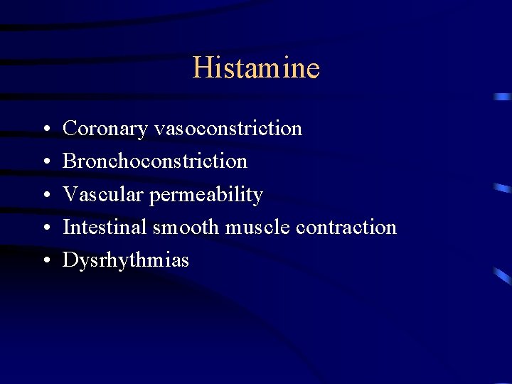 Histamine • • • Coronary vasoconstriction Bronchoconstriction Vascular permeability Intestinal smooth muscle contraction Dysrhythmias