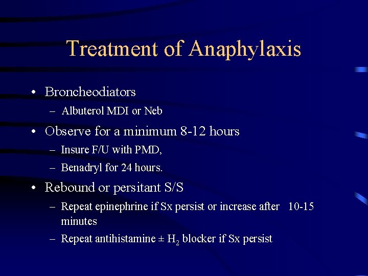 Treatment of Anaphylaxis • Broncheodiators – Albuterol MDI or Neb • Observe for a