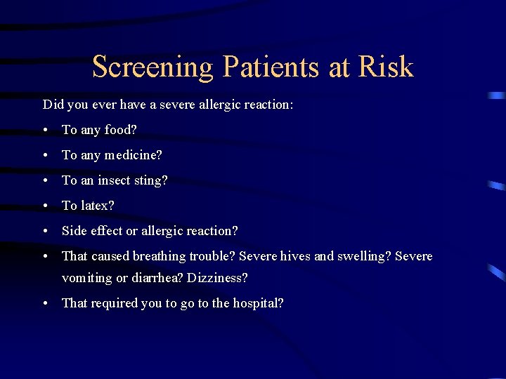 Screening Patients at Risk Did you ever have a severe allergic reaction: • To
