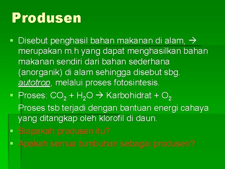 Produsen § Disebut penghasil bahan makanan di alam, merupakan m. h yang dapat menghasilkan