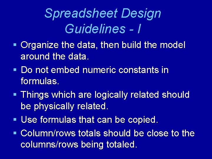 Spreadsheet Design Guidelines - I § Organize the data, then build the model around