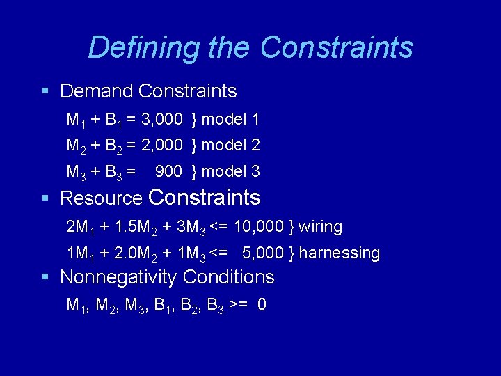 Defining the Constraints § Demand Constraints M 1 + B 1 = 3, 000