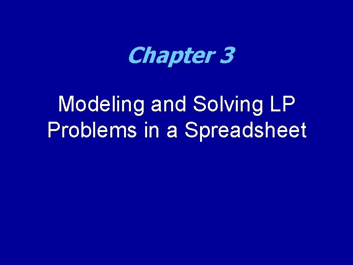 Chapter 3 Modeling and Solving LP Problems in a Spreadsheet 