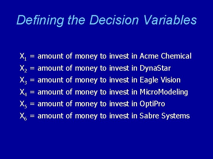 Defining the Decision Variables X 1 = amount of money to invest in Acme