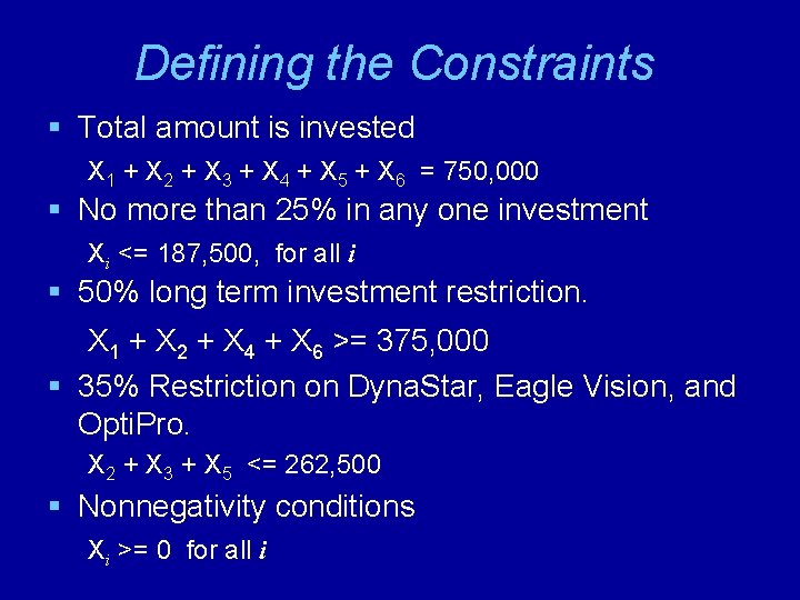 Defining the Constraints § Total amount is invested X 1 + X 2 +