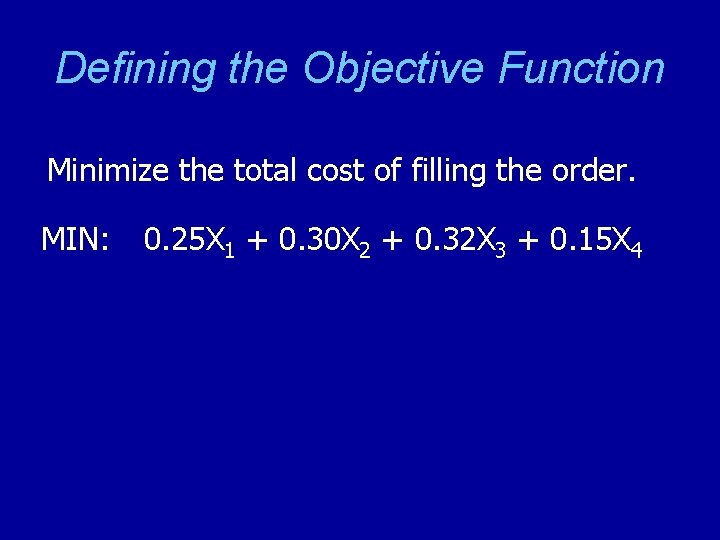 Defining the Objective Function Minimize the total cost of filling the order. MIN: 0.