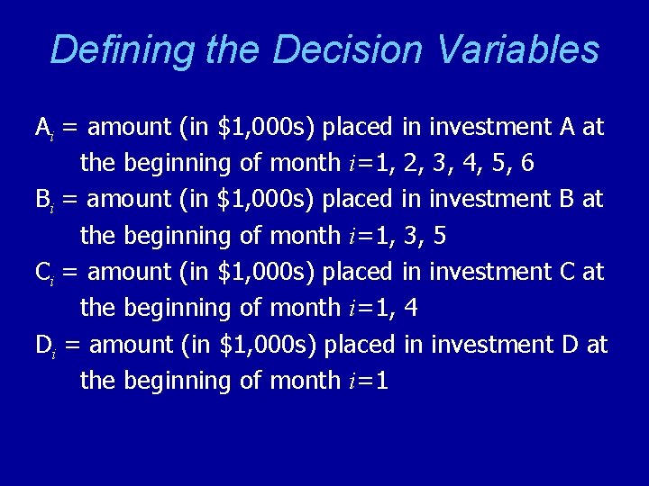 Defining the Decision Variables Ai = amount (in $1, 000 s) placed in investment