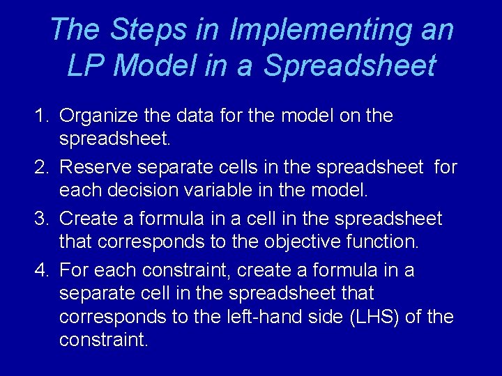 The Steps in Implementing an LP Model in a Spreadsheet 1. Organize the data