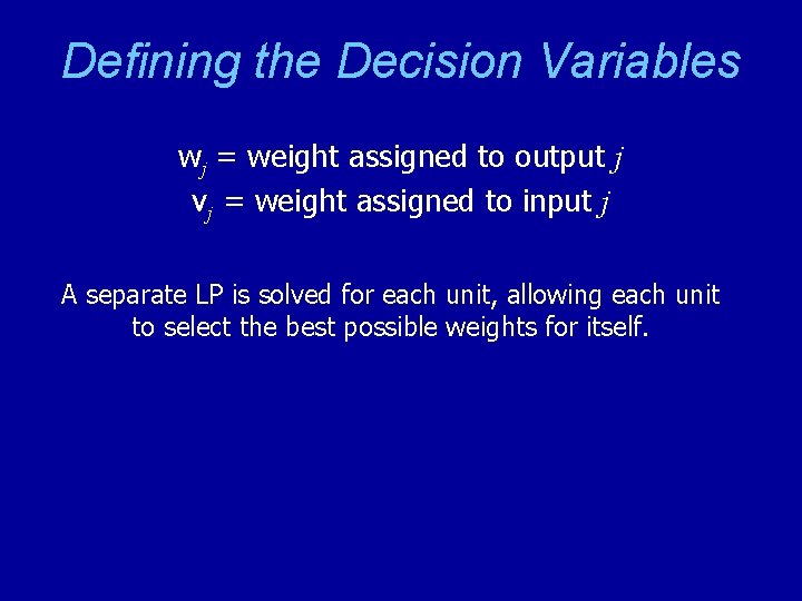 Defining the Decision Variables wj = weight assigned to output j vj = weight