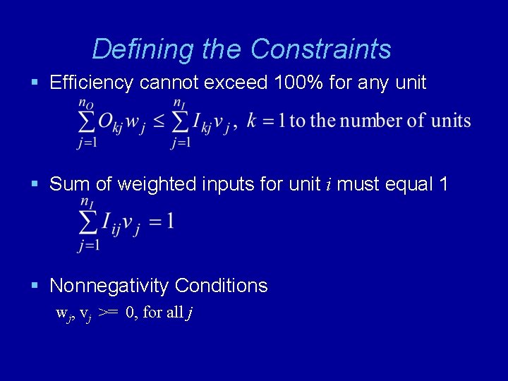 Defining the Constraints § Efficiency cannot exceed 100% for any unit § Sum of