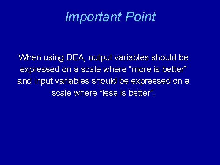 Important Point When using DEA, output variables should be expressed on a scale where