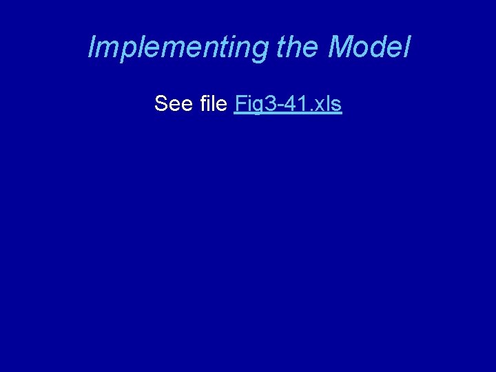 Implementing the Model See file Fig 3 -41. xls 