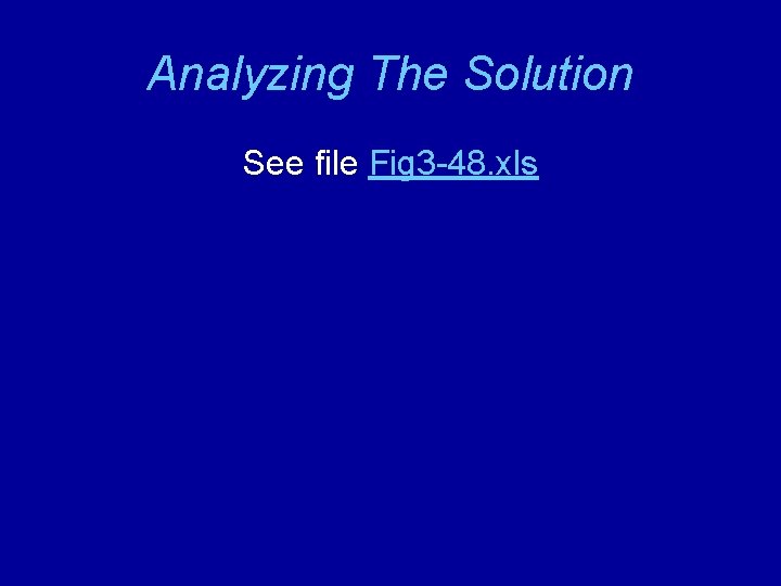 Analyzing The Solution See file Fig 3 -48. xls 