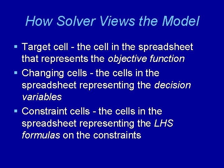 How Solver Views the Model § Target cell - the cell in the spreadsheet