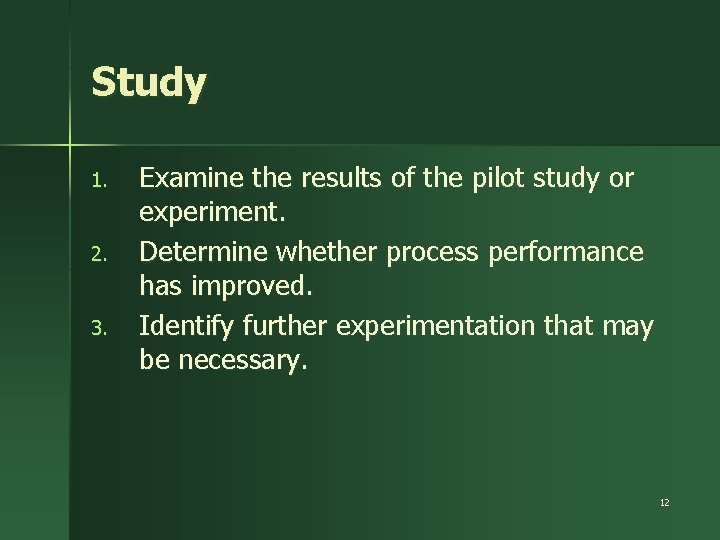 Study 1. 2. 3. Examine the results of the pilot study or experiment. Determine
