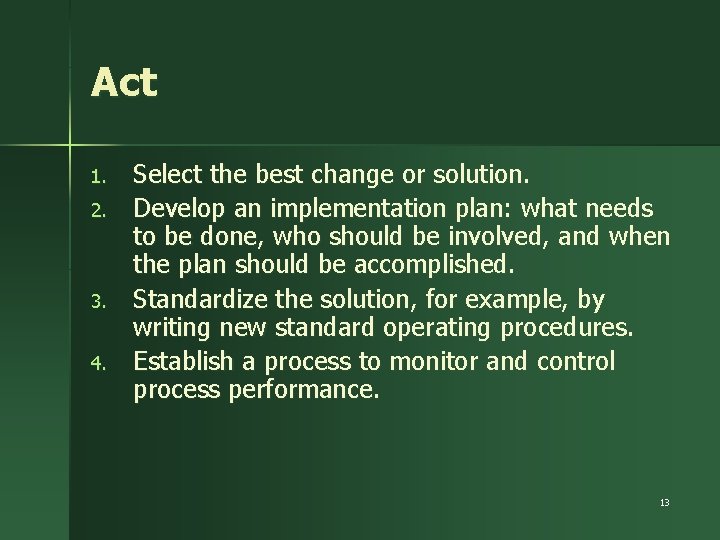 Act 1. 2. 3. 4. Select the best change or solution. Develop an implementation