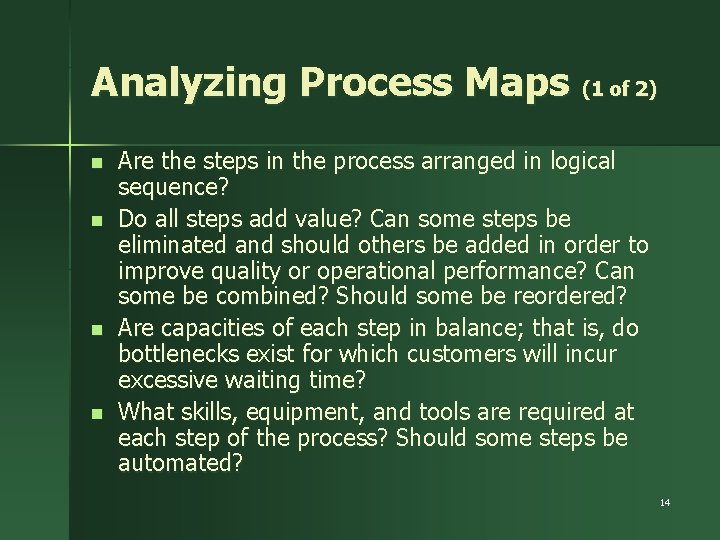 Analyzing Process Maps (1 of 2) n n Are the steps in the process