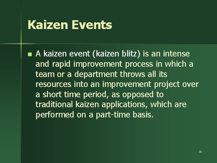 Kaizen Events n A kaizen event (kaizen blitz) is an intense and rapid improvement