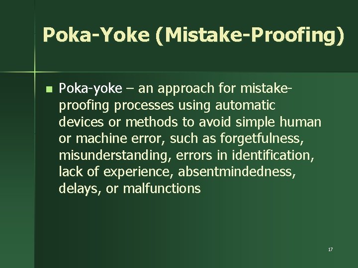 Poka-Yoke (Mistake-Proofing) n Poka-yoke – an approach for mistakeproofing processes using automatic devices or