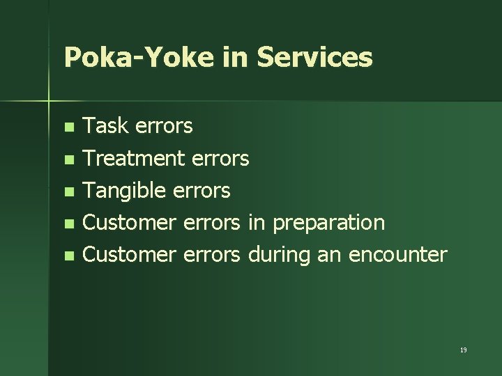 Poka-Yoke in Services Task errors n Treatment errors n Tangible errors n Customer errors