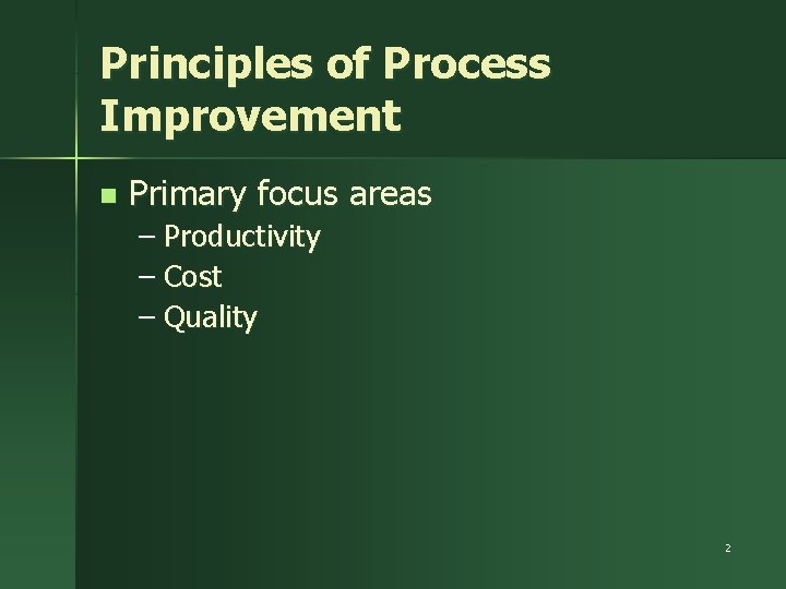 Principles of Process Improvement n Primary focus areas – Productivity – Cost – Quality